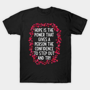 Hope is the power that gives a person the confidence to step out and try T-Shirt